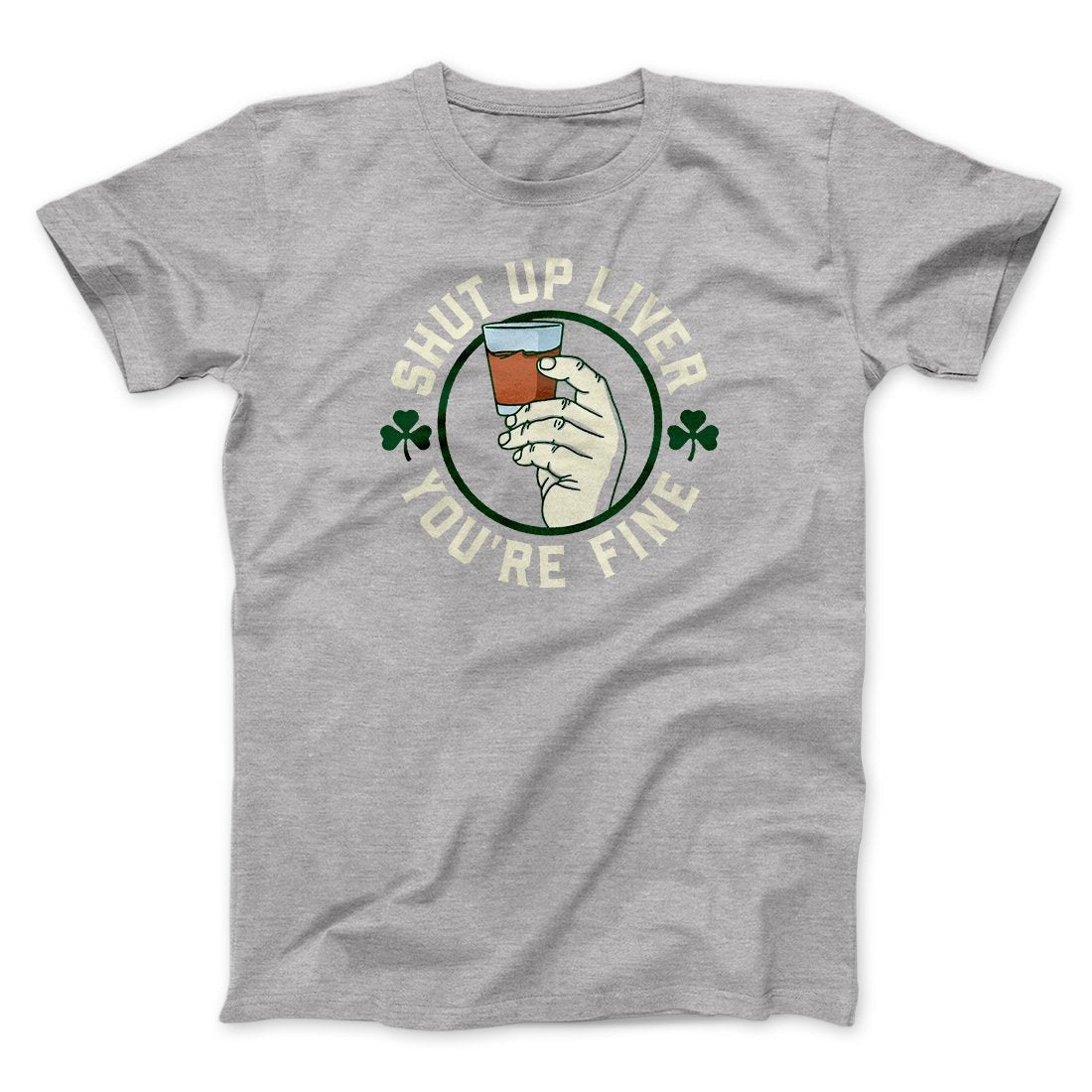 Shut Up Liver Men/Unisex T-Shirt