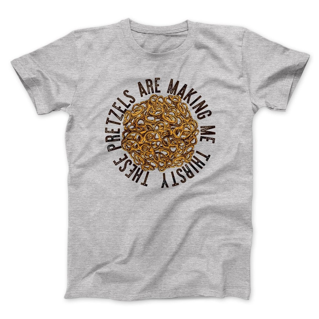 These Pretzels Are Making Me Thirsty Men/Unisex T-Shirt