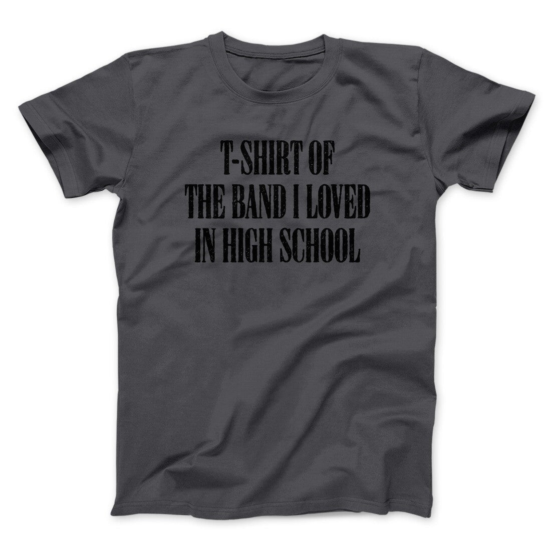 T-Shirt Of The Band I Loved In High School Men/Unisex T-Shirt