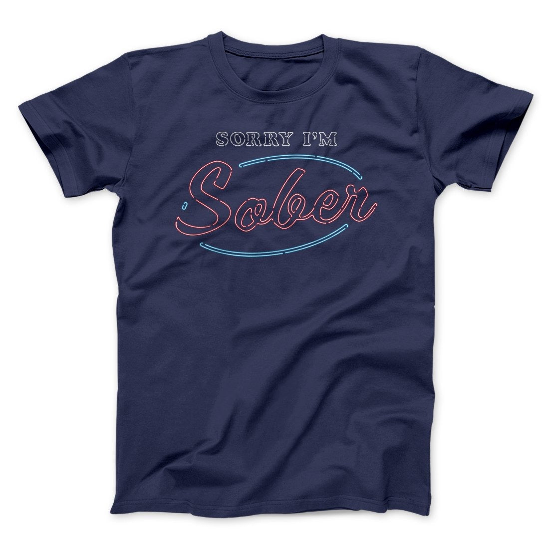 Sorry I'm Sober Men/Unisex T-Shirt