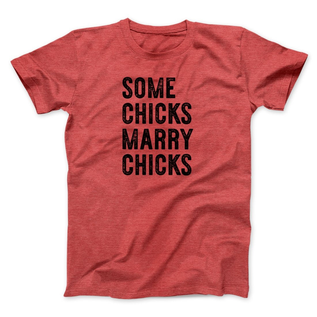 Some Chicks Marry Chicks Men/Unisex T-Shirt