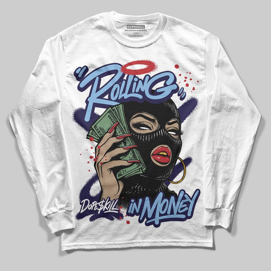University Blue 6s DopeSkill Long Sleeve T-Shirt Rolling in Money Graphic
