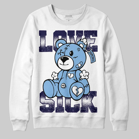 University Blue 6s DopeSkill Sweatshirt Love Sick Graphic
