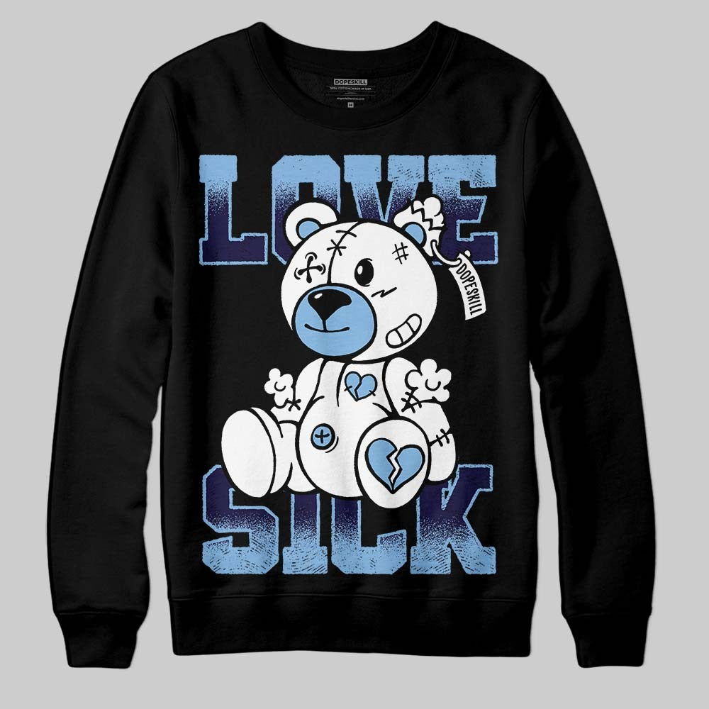 University Blue 6s DopeSkill Sweatshirt Love Sick Graphic