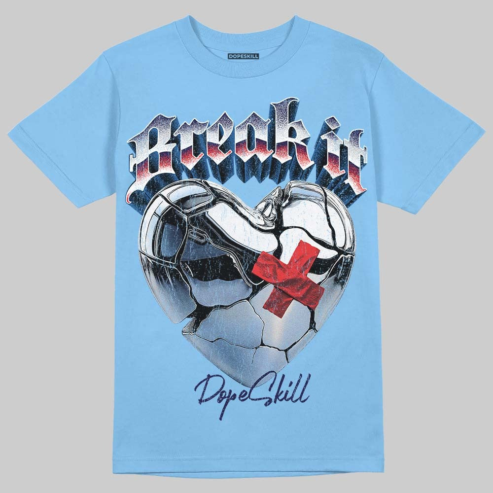 University Blue 6s DopeSkill T-Shirt Break It Graphic