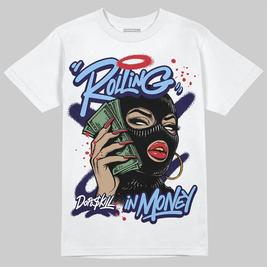 University Blue 6s DopeSkill T-Shirt Rolling in Money Graphic