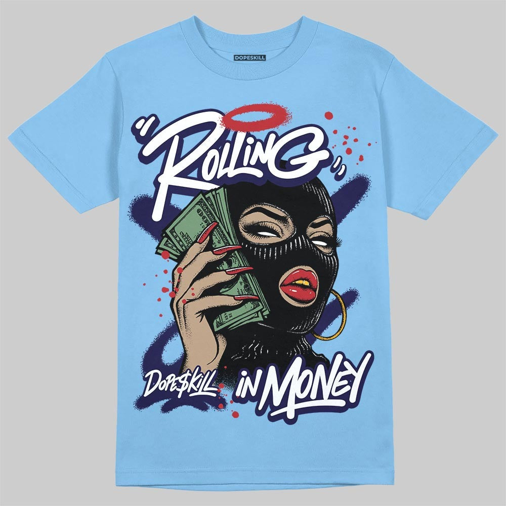 University Blue 6s DopeSkill T-Shirt Rolling in Money Graphic