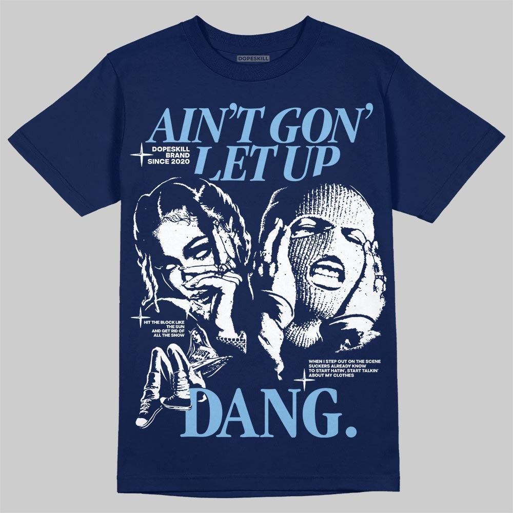 University Blue Collection DopeSkill T-Shirt Ain't Gon' Let Up Graphic