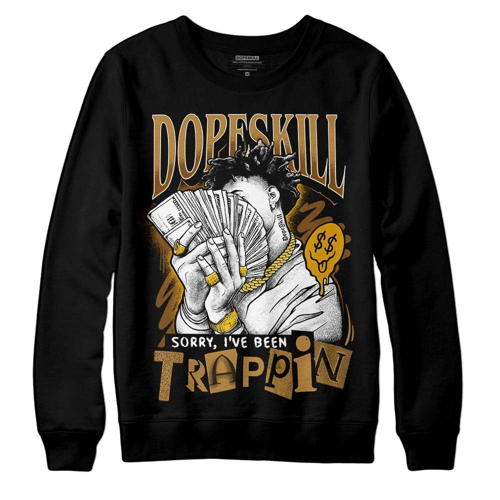 Wheat 13s DopeSkill Sweatshirt Sorry I've Been Trappin Graphic
