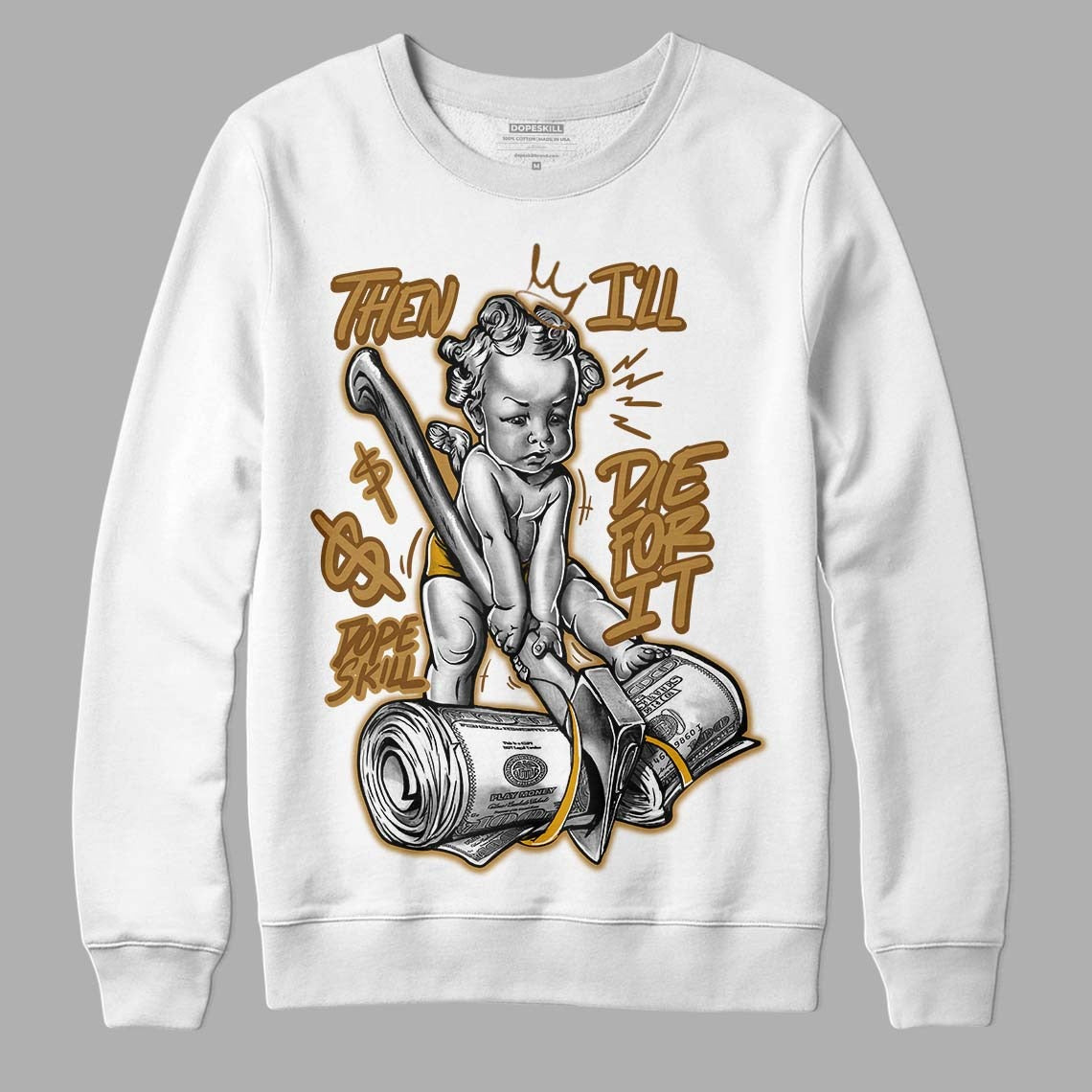 Wheat 13s DopeSkill Sweatshirt Then I'll Die For It Graphic
