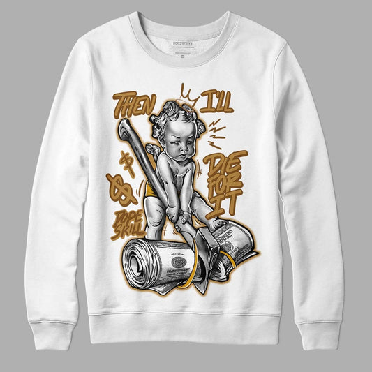 Wheat 13s DopeSkill Sweatshirt Then I'll Die For It Graphic
