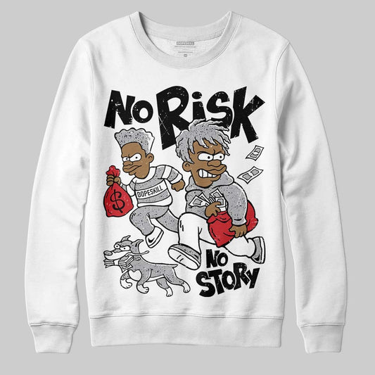 White Cement 4s DopeSkill Sweatshirt No Risk No Story Graphic