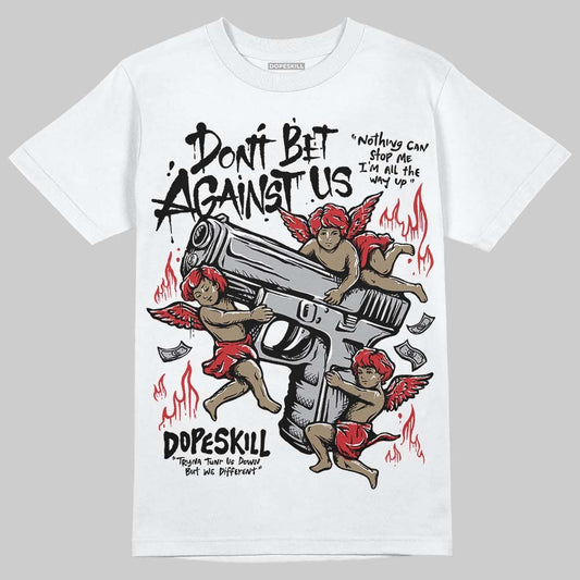 White Cement 4s DopeSkill T-Shirt Don't Bet Against Us Graphic