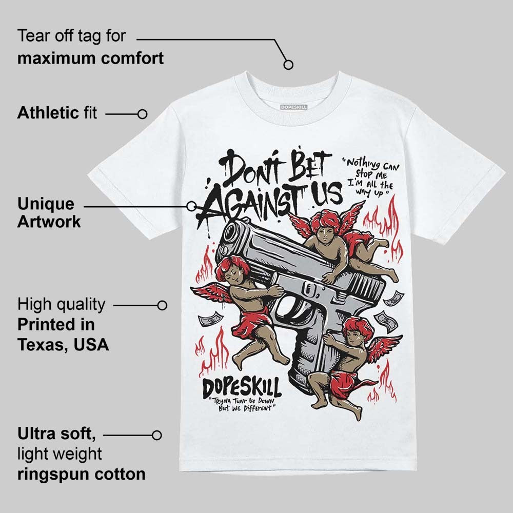 White Cement 4s DopeSkill T-Shirt Don't Bet Against Us Graphic