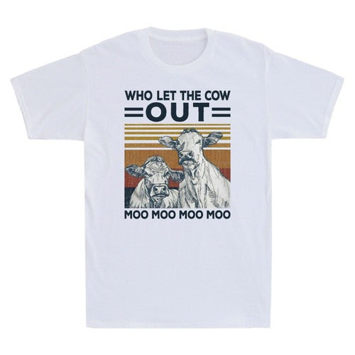 Who Let The Cow Out Moo Moo Moo Moo Funny Man's T-Shirt Tee