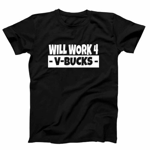 Will Work For V Bucks Man's T-Shirt Tee