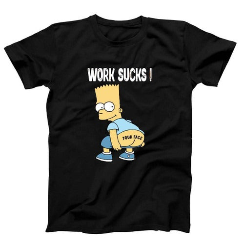 Work Sucks Bart Simpson Funny Man's T-Shirt Tee