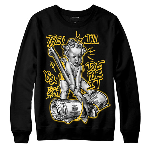 Yellow Collection DopeSkill Sweatshirt Then I'll Die For It Graphic