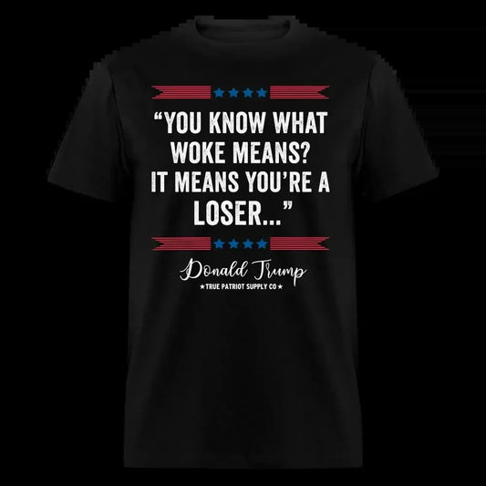 You Know What Woke Means? It Means You're a Loser Trump 2024 Anti Woke Unisex Classic T-Shirt