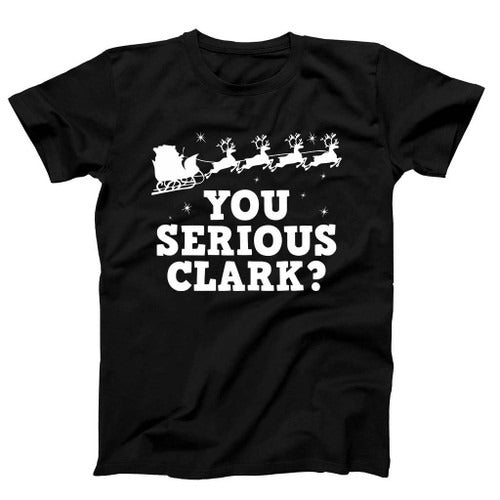 You Serious Clark Funny Man's T-Shirt Tee