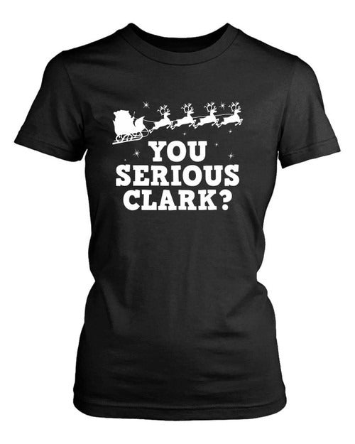 You Serious Clark Funny Women's T-Shirt Tee